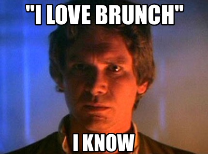 i-love-brunch-i-know