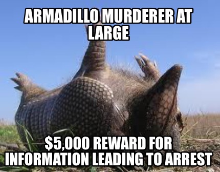 armadillo-murderer-at-large-5000-reward-for-information-leading-to-arrest