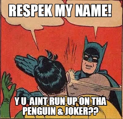 meme creator respek my name! y u aint run up on tha penguin 3982502 meme creator respek my name! y u aint run up on tha penguin