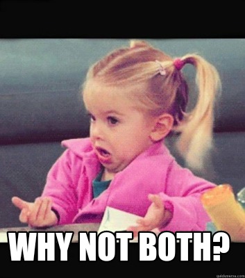 Meme Creator - Funny Why not both? Meme Generator at MemeCreator.org!