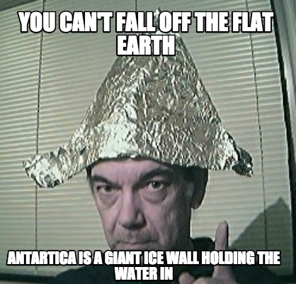 you-cant-fall-off-the-flat-earth-antartica-is-a-giant-ice-wall-holding-the-water