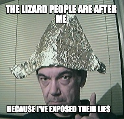 the-lizard-people-are-after-me-because-ive-exposed-their-lies