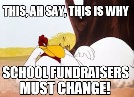 this-ah-say-this-is-why-must-change-school-fundraisers