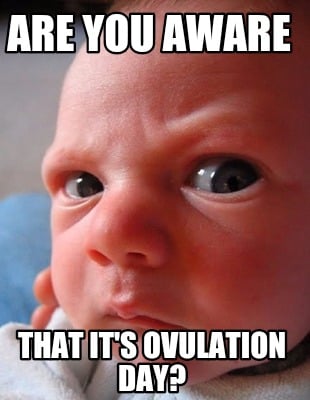 are-you-aware-that-its-ovulation-day