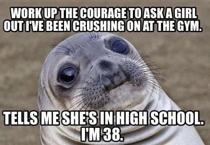 work-up-the-courage-to-ask-a-girl-out-ive-been-crushing-on-at-the-gym.-tells-me-