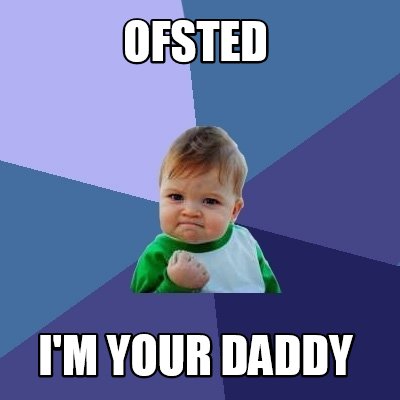 Meme Creator Funny Ofsted I M Your Daddy Meme Generator At Memecreator Org