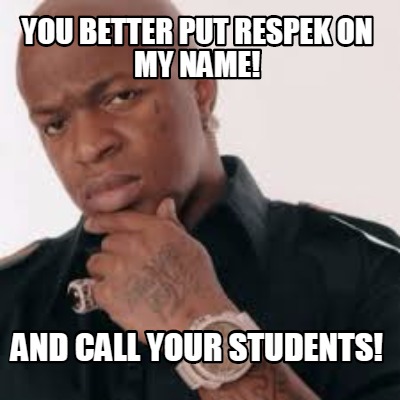 picture Put Respek On My Name Meme meme creator