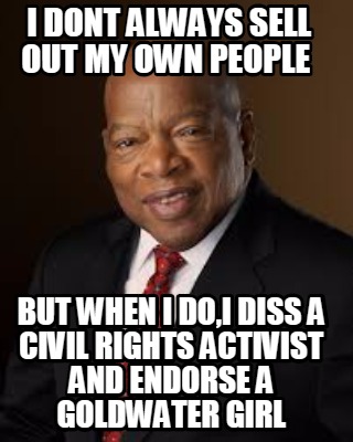 i-dont-always-sell-out-my-own-people-but-when-i-doi-diss-a-civil-rights-activist