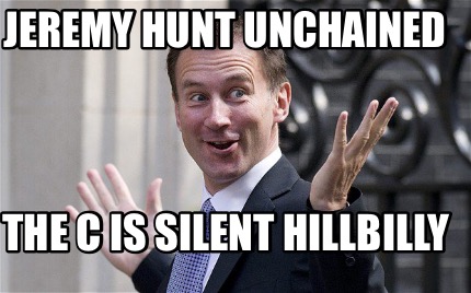 jeremy-hunt-unchained-the-c-is-silent-hillbilly