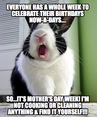 everyone-has-a-whole-week-to-celebrate-their-birthdays-now-a-days....-so...its-m