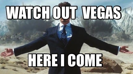 Meme Creator - Funny Watch out Vegas Here I come Meme Generator at  !
