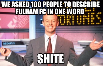 we-asked-100-people-to-describe-fulham-fc-in-one-word-shite