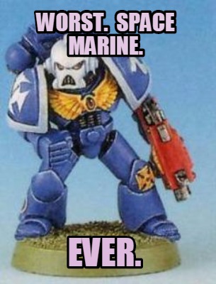 worst.-space-marine.-ever