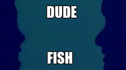 dude-fish
