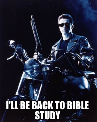 ill-be-back-to-bible-study