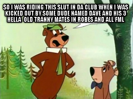 so-i-was-riding-this-slut-in-da-club-when-i-was-kicked-out-by-some-dude-named-da