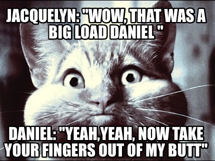 jacquelyn-wow-that-was-a-big-load-daniel-daniel-yeahyeah-now-take-your-fingers-o