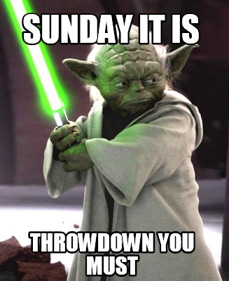 Meme Creator - Funny Sunday it is throwdown you must Meme Generator at ...