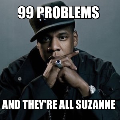 99-problems-and-theyre-all-suzanne