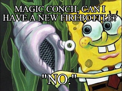 magic-conch-can-i-have-a-new-firebottle-no