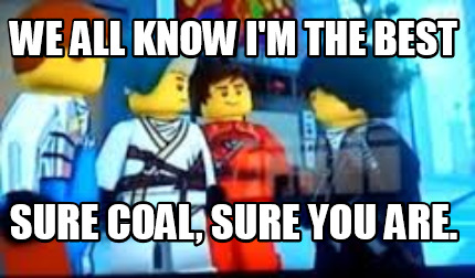 we-all-know-im-the-best-sure-coal-sure-you-are