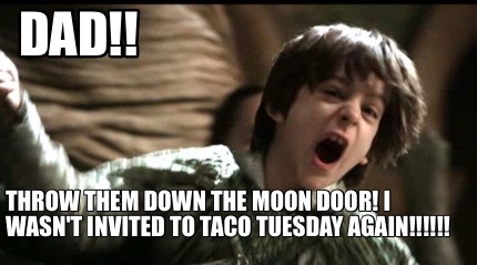 dad-throw-them-down-the-moon-door-i-wasnt-invited-to-taco-tuesday-again8