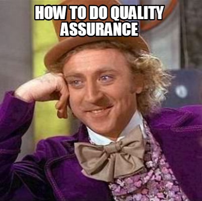 Meme Creator - Funny How to do Quality assurance Meme Generator at ! Meme Creator - Funny How to do Quality assurance Meme Generator at !