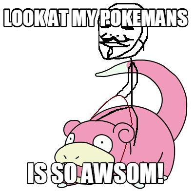 look-at-my-pokemans-is-so-awsom