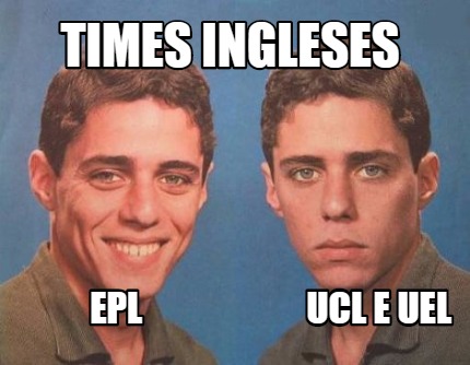 Meme Creator Funny Times Ingleses Epl Ucl E Uel Meme Generator At Memecreator Org