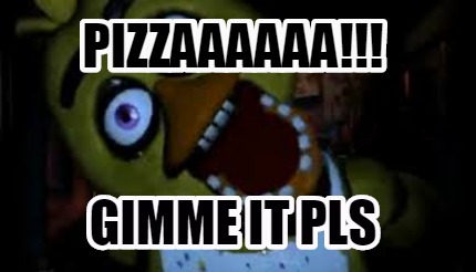 pizzaaaaaa-gimme-it-pls