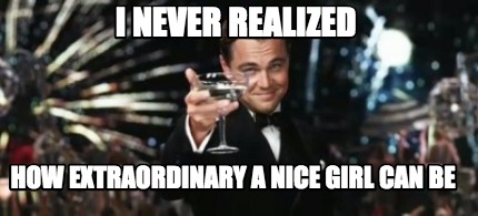 i-never-realized-how-extraordinary-a-nice-girl-can-be