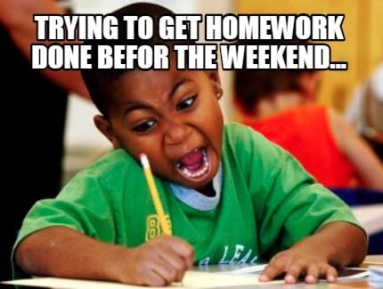 homework over the weekend