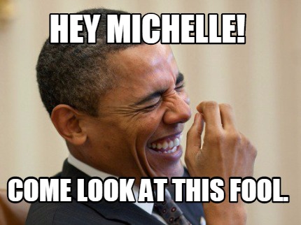 hey-michelle-come-look-at-this-fool
