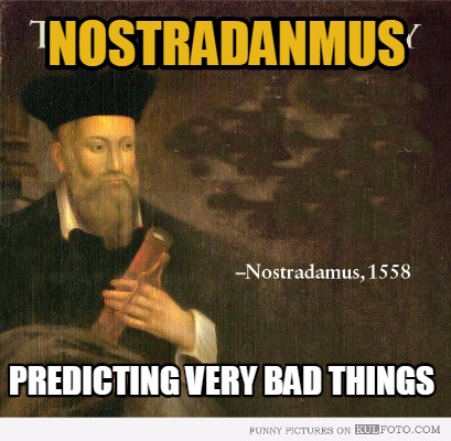 Meme Creator - Funny Nostradanmus Predicting very bad things Meme ...