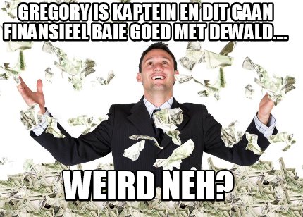 gregory-is-kaptein-en-dit-gaan-finansieel-baie-goed-met-dewald....-weird-neh