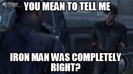 you-mean-to-tell-me-iron-man-was-completely-right