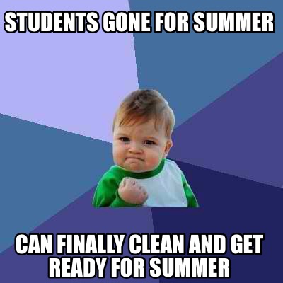 Meme Creator Funny Students Gone For Summer Can Finally Clean And Get Ready For Summer Meme Generator At Memecreator Org Meme Creator Funny Students Gone For Summer Can Finally Clean And Get Ready For Summer Meme Generator At Memecreator Org