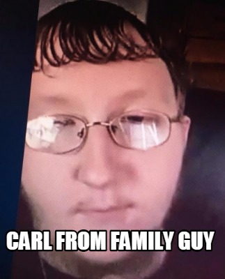 Meme Creator - Funny Carl from Family guy Meme Generator at ! Meme Creator - Funny Carl from Family guy Meme Generator at !