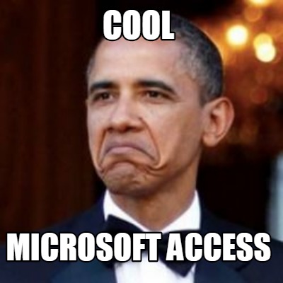 Meme Creator - Funny cool Microsoft access Meme Generator at ...