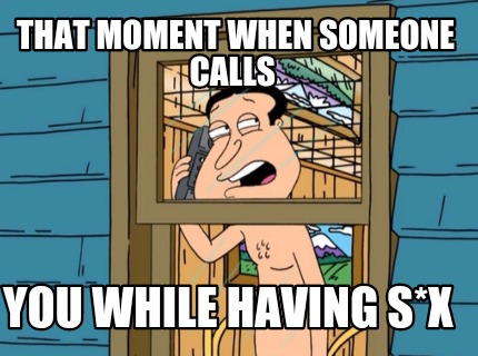 that-moment-when-someone-calls-you-while-having-sx