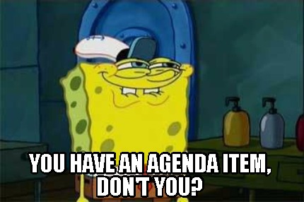 Meme Creator Funny You Have An Agenda Item Don T You Meme Generator At Memecreator Org Meme Creator Funny You Have An Agenda Item Don T You Meme Generator At Memecreator Org