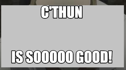 cthun-is-sooooo-good