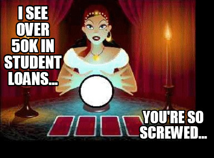 i-see-over-50k-in-student-loans...-youre-so-screwed