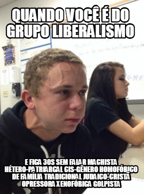 quando-voc-do-grupo-liberalismo-e-fica-30s-sem-falar-machista-htero-patriarcal-c