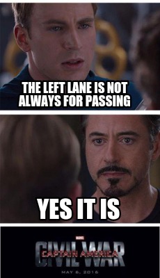 Meme Creator Funny The Left Lane Is Not Always For Passing Yes It Is Meme Generator At Memecreator Org