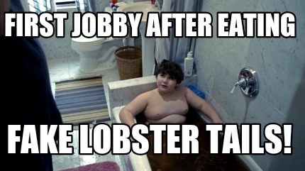 first-jobby-after-eating-fake-lobster-tails