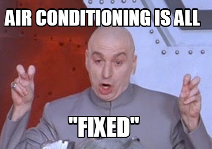 Meme Creator - Funny air conditioning is all Meme Creator - Funny air conditioning is all