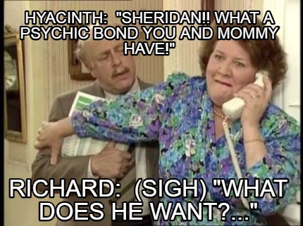 hyacinth-sheridan-what-a-psychic-bond-you-and-mommy-have-richard-sigh-what-does-