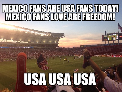 mexico-fans-are-usa-fans-today-mexico-fans-love-are-freedom-usa-usa-usa