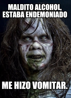maldito-alcohol-estaba-endemoniado-me-hizo-vomitar